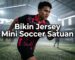 Bikin Jersey Mini Soccer Satuan
